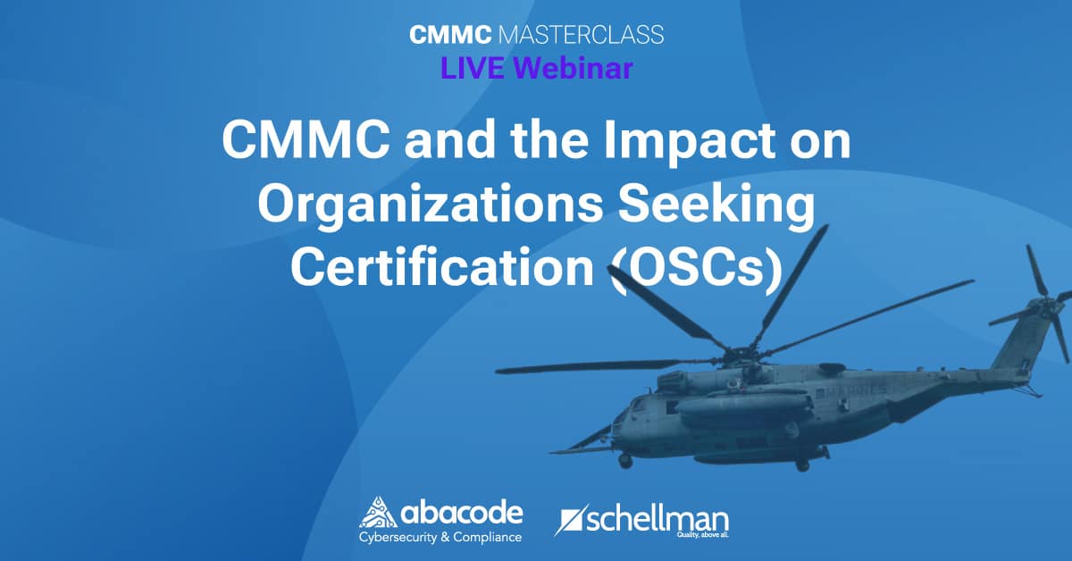 Abacode Schellman webinar - CMMC and the Impact on Organizations Seeking Certification (OSCs)